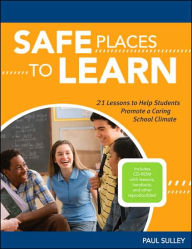 Title: Safe Places to Learn: 21 Lessons to Help Students Promote a Caring School Climate, Author: Paul Sulley