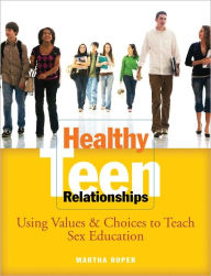 Title: Healthy Teen Relationships: Using Values & Choices to Teach Sex Education, Author: Martha Roper