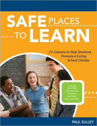 Title: Safe Places to Learn: 21 Lessons to Help Students Promote a Caring School Climate, Author: Paul Sulley