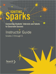 Title: Igniting Sparks: Connecting Students' Interests and Talents to Classroom Success: Instructor Guide Grades 3 through 6, Author: Rebecca Post