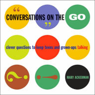 Title: Conversations on the Go: Clever Questions to Keep Teens and Grown-Ups Talking, Author: Mary Ackerman