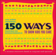 Title: 150 Ways to Show Kids You Care/Los ninos importan: 150 maneras de demostrarselo, Author: Jolene L. Roehlkepartain