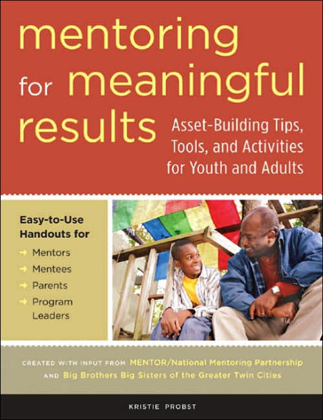 Mentoring for Meaningful Results: Asset-Building Tips, Tools, and Activities for Youth and Adults