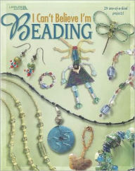 Title: I Can't Believe I'm Beading (Leisure Arts #3538), Author: Leisure Arts