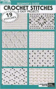 Title: Beginner's Guide Crochet Stitches & Easy Projects (Leisure Arts #75009), Author: Leisure Arts s Leisure Arts
