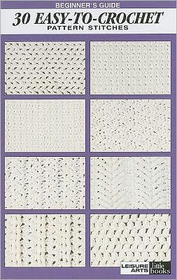 Beginner's Guide 30 Easy-To-Crochet Pattern Stitches (Leisure Arts #75071)