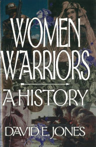 Title: Women Warriors: A History, Author: David E Jones
