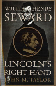 Title: William Henry Seward: Lincoln's Right Hand, Author: John M. Taylor