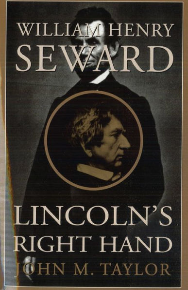 William Henry Seward: Lincoln's Right Hand