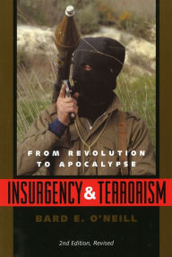 Title: Insurgency and Terrorism: From Revolution to Apocalypse, Second Edition, Revised / Edition 2, Author: Bard E. O'Neill