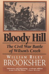 Title: Bloody Hill: The Civil War Battle of Wilson's Creek, Author: William Riley Brooksher