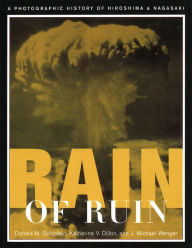 Title: Rain of Ruin: A Photographic History of Hiroshima and Nagasaki, Author: Donald M. Goldstein