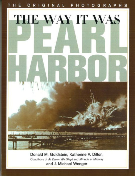 The Way It Was - Pearl Harbor: The Original Photographs
