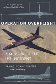 Title: Operation Overflight: A Memoir of the U-2 Incident, Author: Francis Gary Powers