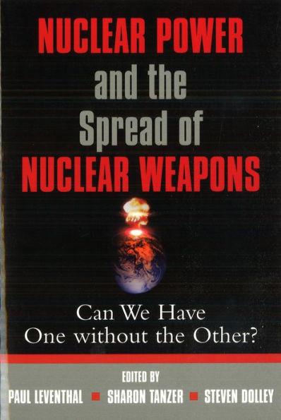 Nuclear Power and the Spread of Nuclear Weapons: Can We Have One without the Other?