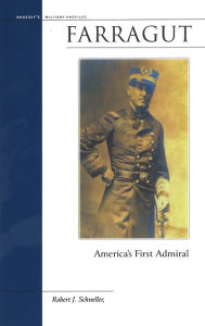 Title: Farragut: America's First Admiral, Author: Robert J. Schneller Jr.