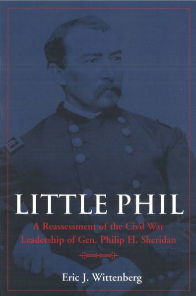 Little Phil: A Reassessment of the Civil War Leadership Gen. Philip H. Sheridan