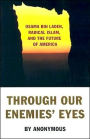 Through Our Enemies' Eyes: Osama bin Laden, Radical Islam, and the Future of America