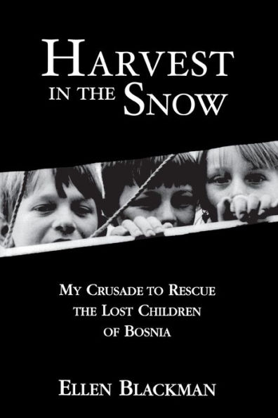 Harvest in the Snow: My Crusade to Rescue the Lost Children of Bosnia