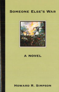 Title: Someone Else's War: A Novel, Author: Howard R. Simpson