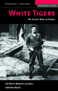Title: White Tigers: My Secret War in North Korea, Author: Ben S. Malcom
