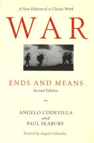 Title: War: Ends and Means, Second Edition / Edition 2, Author: Angelo Codevilla