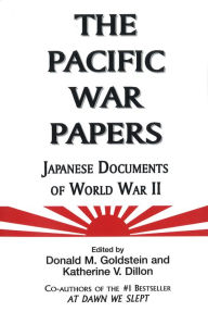 Title: The Pacific War Papers: Japanese Documents of World War II, Author: Donald M. Goldstein