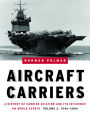 Aircraft Carriers: A History of Carrier Aviation and Its Influence on World Events, Volume II: 1946-2006 / Edition 2