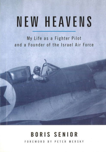 New Heavens: My Life as a Fighter Pilot and a Founder of the Israel Air Force