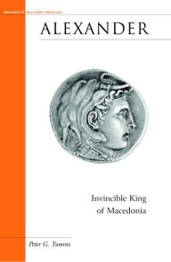 Title: Alexander: Invincible King of Macedonia, Author: Peter G. Tsouras