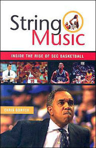 Title: String Music: The Rise and Rivalries of SEC Basketball, Author: Chris Dortch