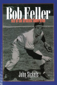 Title: Bob Feller: Ace of the Greatest Generation, Author: John Sickels