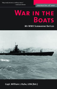 Title: War in the Boats: My WWII Submarine Battles, Author: William J. Ruhe