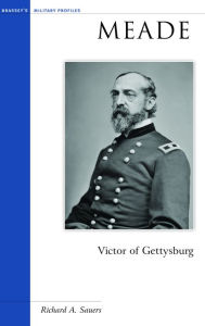 Title: Meade: Victor of Gettysburg, Author: Richard A. Sauers