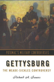 Title: Gettysburg: The Meade-Sickles Controversy, Author: Richard A. Sauers