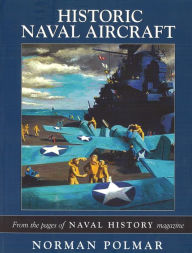 Title: Historic Naval Aircraft: From the Pages of Naval History Magazine, Author: Norman Polmar
