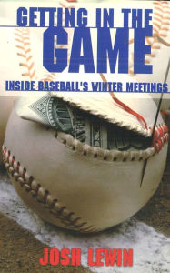 Title: Getting in the Game: Inside Baseball's Winter Meetings, Author: Josh Lewin