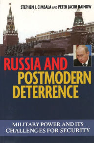 Title: Russia and Postmodern Deterrence: Military Power and Its Challenges for Security, Author: Peter Jacob Rainow