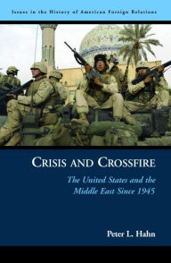 Title: Crisis and Crossfire: The United States and the Middle East Since 1945, Author: Peter L Hahn