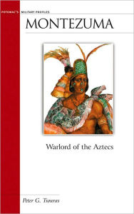 Title: Montezuma: Warlord of the Aztecs / Edition 1, Author: Peter G. Tsouras