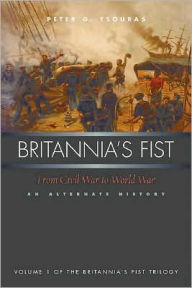 Title: Britannia's Fist: From Civil War to World War?An Alternate History, Author: Peter G. Tsouras