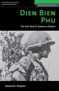Title: Dien Bien Phu: The Epic Battle America Forgot, Author: Howard R. Simpson