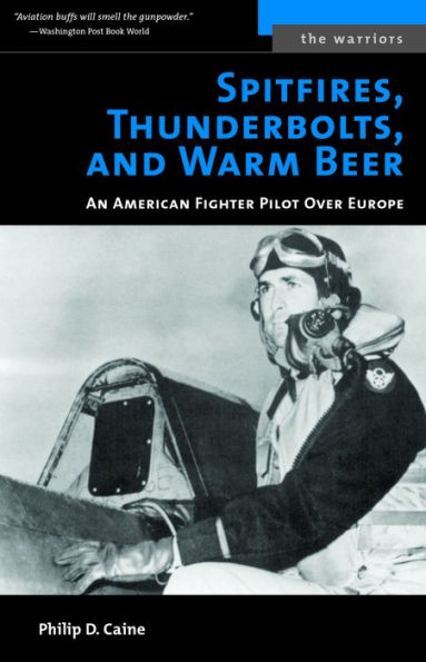 Spitfires, Thunderbolts, and Warm Beer: An American Fighter Pilot Over Europe