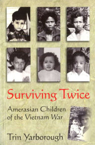 Title: Surviving Twice: Amerasian Children of the Vietnam War, Author: Trin Yarborough