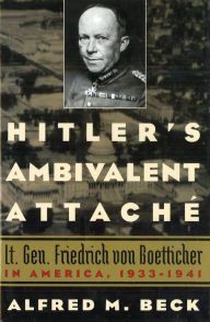Title: Hitler's Ambivalent Attaché: Lt. Gen. Friedrich Von Boetticher in America, 1933-1941, Author: Alfred M Beck