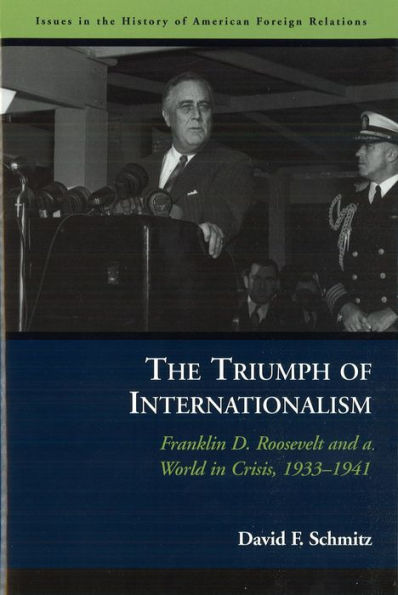 The Triumph of Internationalism: Franklin D. Roosevelt and a World Crisis, 1933-1941