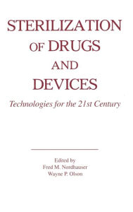 Title: Sterilization of Drugs and Devices: Technologies for the 21st Century / Edition 1, Author: Fred M. Nordhauser