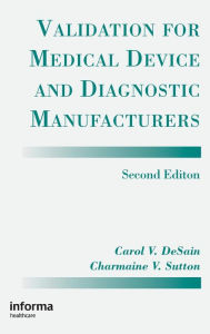 Title: Validation for Medical Device and Diagnostic Manufacturers / Edition 2, Author: Carol V. Desain