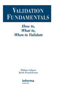Title: Validation Fundamentals: How to, What to, When to Validate / Edition 1, Author: William Gibson