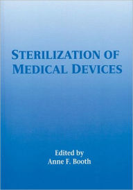 Title: Sterilization of Medical Devices / Edition 1, Author: Anne Booth